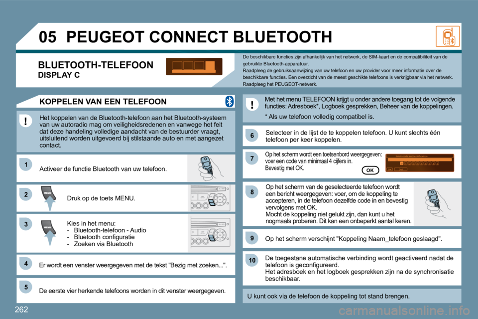PEUGEOT 207 2009  Instructieboekje (in Dutch) 262
11
�6�6
�2�2
�7�7
�4�4
�9�9
�5�5
1010
�3�3
�8�8
�0�5
�S�a�i�s�i�r� �c�o�d�e� �a�u�t�h�e�n�t�i�i�c�a�t�i�o�n�0�1�O�K�D�e�l�2�3�4�5�6�7�8�9�_
       PEUGEOT CONNECT BLUETOOTH 
 Het koppelen van de B