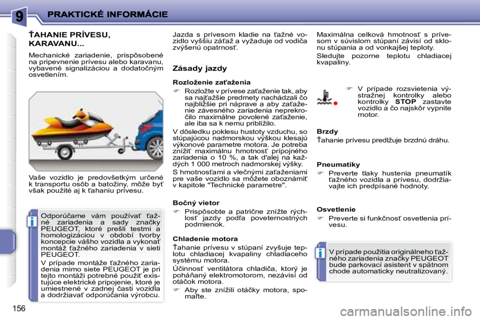 PEUGEOT 207 2008.5  Návod na použitie (in Slovakian) i
i
�1�5�6
� � � � � !�A�H�A�N�I�E� �P�R�Í�V�E�S�U�,� 
KARAVANU... 
� �V�a�š�e�  �v�o�z�i�d�l�o�  �j�e�  �p�r�e�d�o�v�š�e�t�k�ý�m�  �u�r�č�e�n�é�  
�k� �t�r�a�n�s�p�o�r�t�u� �o�s�ô�b� �a� �b�a