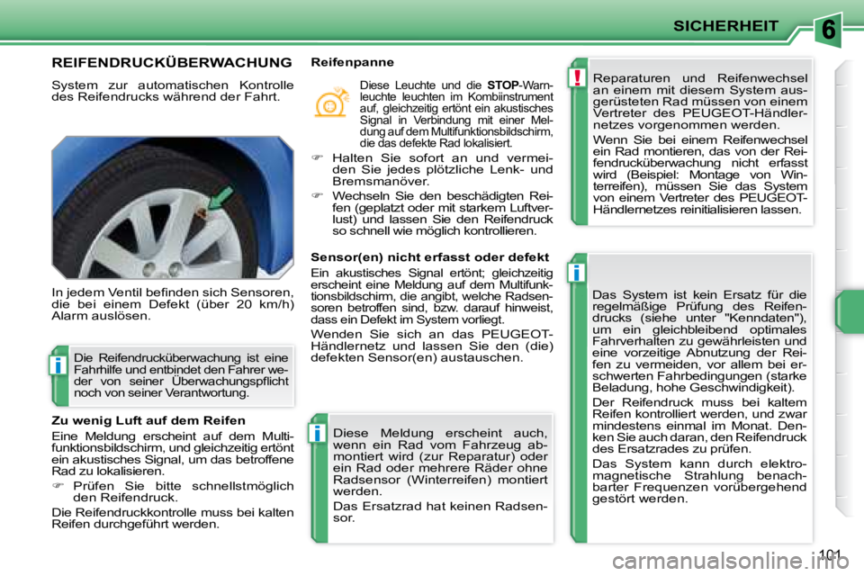 PEUGEOT 207 2008 Betriebsanleitungen (in German) !
i
i
i
SICHERHEIT
101
REIFENDRUCKÜBERWACHUNG
System zur automatischen Kontrolle
des Reifendrucks während der Fahrt. Reparaturen und Reifenwechsel
an einem mit diesem System a PEUGEOT 207 2008 Betriebsanleitungen (in German) !
i
i
i
SICHERHEIT
101
REIFENDRUCKÜBERWACHUNG
System zur automatischen Kontrolle
des Reifendrucks während der Fahrt. Reparaturen und Reifenwechsel
an einem mit diesem System a