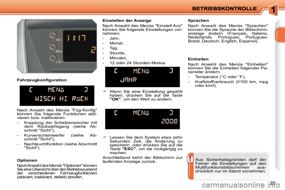 PEUGEOT 207 2008  Betriebsanleitungen (in German) !
29
  Optionen 
 Nach Anwahl des Menüs "Optionen" können  
Sie eine Übersicht über den Betriebszustand 
der  verschiedenen  Fahrzeugfunktionen 
(aktiviert, inaktiviert, defekt) abrufen.  
  Sprac