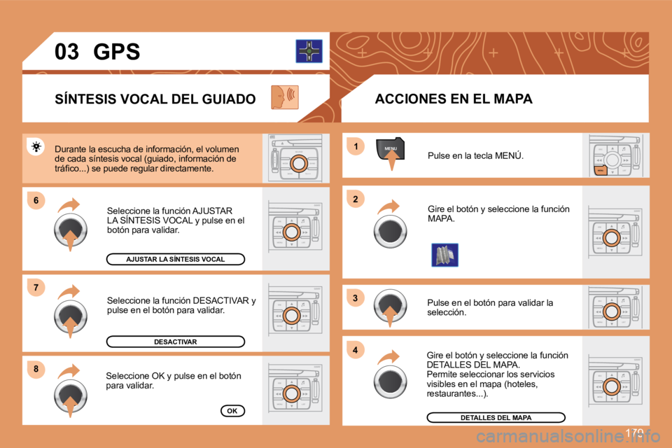 PEUGEOT 207 2008  Manual del propietario (in Spanish) 179
ESCLIST
MENU
ESC
MENU LIST
ESC
MENU LIST
MENU
66
88
11
22
33
44
ESC
MENU LIST
ESC
MENU LIST
S
O S SOURCE
MODE BAND TPT
A  Y
DARK
ESC
MENU LIST
77ESC
MENU LIST
03
 Pulse en la tecla MENÚ. 
 Gire e