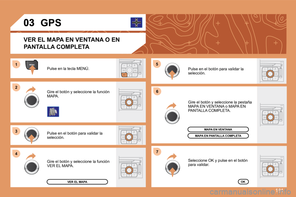PEUGEOT 207 2008  Manual del propietario (in Spanish) 181
ESC
MENU LIST
MENU
ESC
MENU LIST
ESC
LIST
MENU
11
22
33
44
55
66
77
ESC
MENU LIST
ESC
MENU LIST
ESC
MENU LIST
ESC
MENU LIST
 Pulse en la tecla MENÚ. 
 Pulse en el botón para validar la selecció