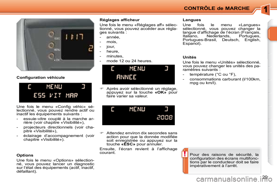 PEUGEOT 207 2008  Manuel du propriétaire (in French) !
CONTRÔLE de MARCHE
29
  Options  
 Une  fois  le  menu  «Options»  sélection- 
né,  vous  pouvez  lancer  un  diagnostic 
sur l’état des équipements (actif, inactif, 
défaillant).    Langu