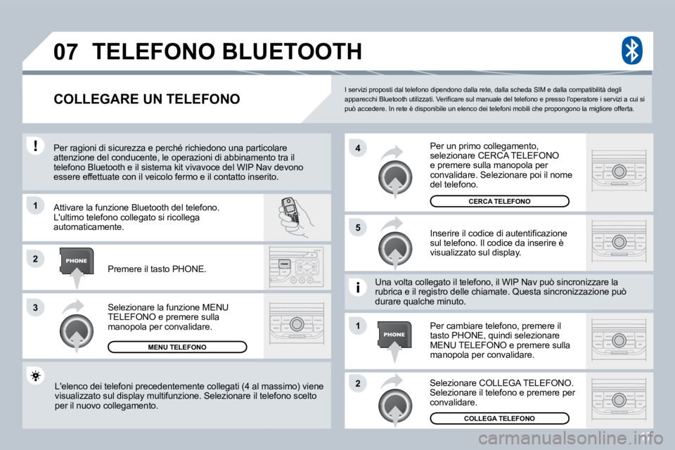 PEUGEOT 207 2008  Manuale duso (in Italian) 17
�0�7
�1
�3
�5
�4
�2
�1
�2
 I servizi proposti dal telefono dipendono dalla rete, dalla scheda SIM e dalla compatibilità degli �a�p�p�a�r�e�c�c�h�i� �B�l�u�e�t�o�o�t�h� �u�t�i�l�i�z�z�a�t�i�.� �V�e