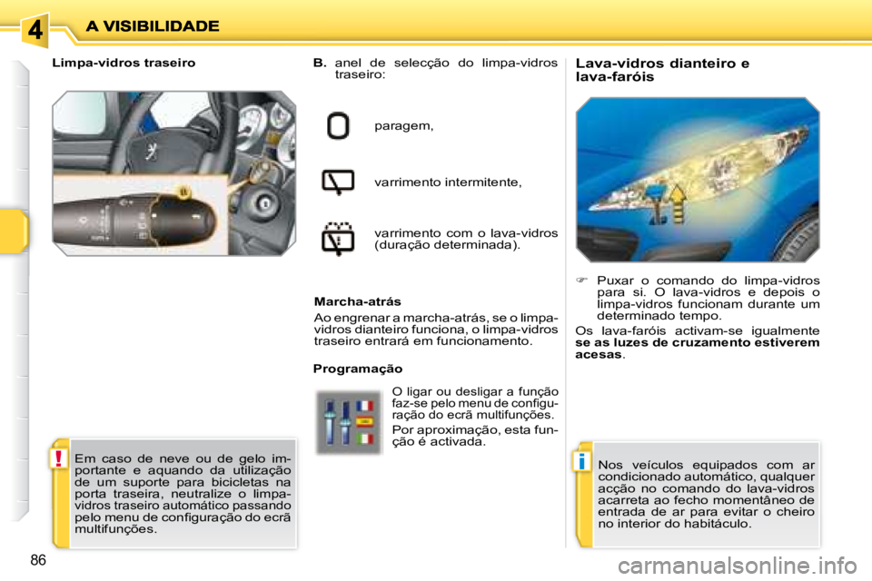 PEUGEOT 207 2008 Manual de utilização (in Portuguese) !i
86
Lava-vidros dianteiro e
lava-faróis
B. anel de selecção do limpa-vidros
traseiro:
paragem,
varrimento intermitente,
varrimento com o lava-vidros
(duração determ PEUGEOT 207 2008 Manual de utilização (in Portuguese) !i
86
Lava-vidros dianteiro e
lava-faróis
B. anel de selecção do limpa-vidros
traseiro:
paragem,
varrimento intermitente,
varrimento com o lava-vidros
(duração determ