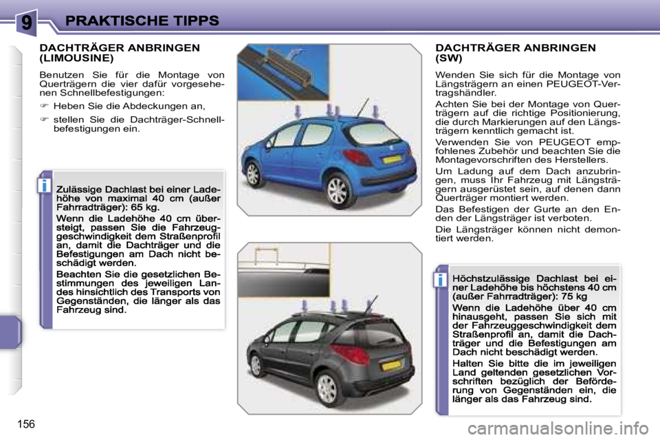 PEUGEOT 207 2007  Betriebsanleitungen (in German) �i
�i
�1�5�6
�D�A�C�H�T�R�Ä�G�E�R� �A�N�B�R�I�N�G�E�N�  
�(�L�I�M�O�U�S�I�N�E�)
�B�e�n�u�t�z�e�n�  �S�i�e�  �f�ü�r�  �d�i�e�  �M�o�n�t�a�g�e�  �v�o�n� �Q�u�e�r�t�r�ä�g�e�r�n�  �d�i�e�  �v�i�e�r�  �