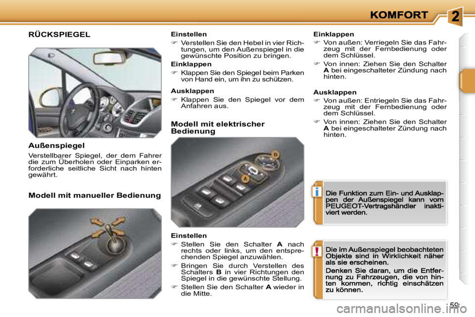 PEUGEOT 207 2007  Betriebsanleitungen (in German) �i
�!
�5�9
�R�Ü�C�K�S�P�I�E�G�E�L
�A�u�ß�e�n�s�p�i�e�g�e�l
�V�e�r�s�t�e�l�l�b�a�r�e�r�  �S�p�i�e�g�e�l�,�  �d�e�r�  �d�e�m�  �F�a�h�r�e�r� �d�i�e�  �z�u�m�  �Ü�b�e�r�h�o�l�e�n�  �o�d�e�r�  �E�i�n�p