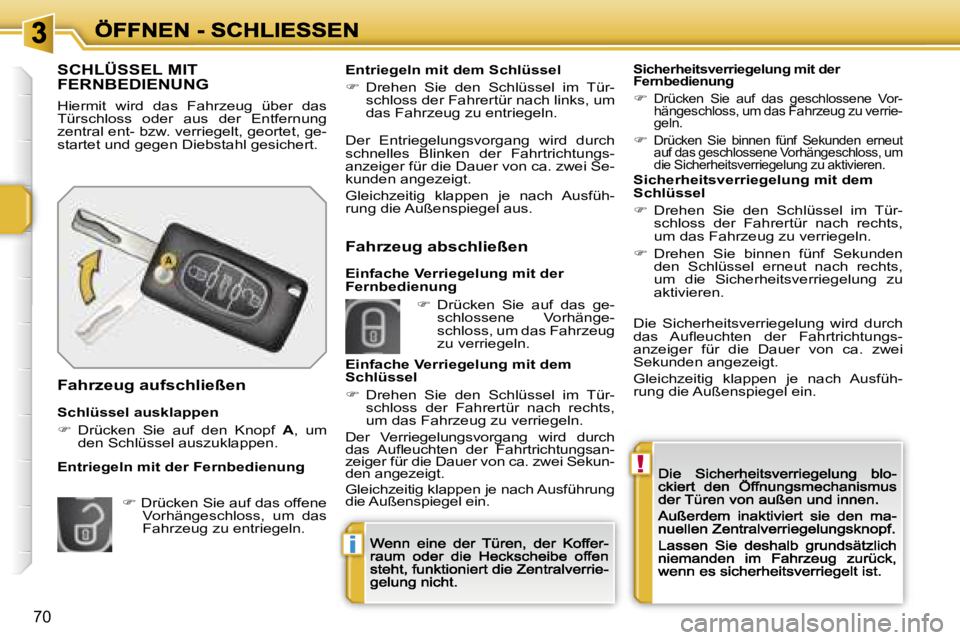 PEUGEOT 207 2007  Betriebsanleitungen (in German) �!
�i
�7�0
�S�C�H�L�Ü�S�S�E�L� �M�I�T�  
�F�E�R�N�B�E�D�I�E�N�U�N�G
�H�i�e�r�m�i�t�  �w�i�r�d�  �d�a�s�  �F�a�h�r�z�e�u�g�  �ü�b�e�r�  �d�a�s� �T�ü�r�s�c�h�l�o�s�s�  �o�d�e�r�  �a�u�s�  �d�e�r�  �E