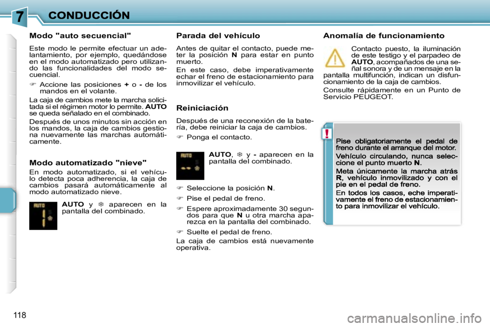 PEUGEOT 207 2007  Manual del propietario (in Spanish) �!
�1�1�8
�M�o�d�o� �"�a�u�t�o� �s�e�c�u�e�n�c�i�a�l�"
�E�s�t�e�  �m�o�d�o�  �l�e�  �p�e�r�m�i�t�e�  �e�f�e�c�t�u�a�r�  �u�n�  �a�d�e�-�l�a�n�t�a�m�i�e�n�t�o�,�  �p�o�r�  �e�j�e�m�p�l�o�,�  �q