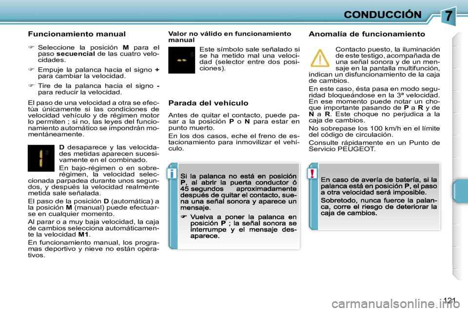 PEUGEOT 207 2007  Manual del propietario (in Spanish) �!�i
�1�2�1
�P�a�r�a�d�a� �d�e�l� �v�e�h�í�c�u�l�o
�A�n�t�e�s�  �d�e�  �q�u�i�t�a�r�  �e�l�  �c�o�n�t�a�c�t�o�,�  �p�u�e�d�e�  �p�a�-�s�a�r�  �a�  �l�a�  �p�o�s�i�c�i�ó�n� �P�  �o� �N�  �p�a�r�a�  �