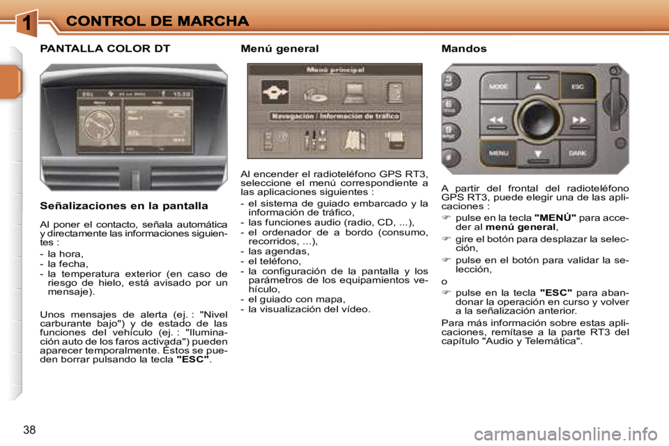 PEUGEOT 207 2007  Manual del propietario (in Spanish) �3�8
�P�A�N�T�A�L�L�A� �C�O�L�O�R� �D�T 
�S�e�ñ�a�l�i�z�a�c�i�o�n�e�s� �e�n� �l�a� �p�a�n�t�a�l�l�a
�A�l� �e�n�c�e�n�d�e�r� �e�l� �r�a�d�i�o�t�e�l�é�f�o�n�o� �G�P�S� �R�T�3�,� �s�e�l�e�c�c�i�o�n�e� 