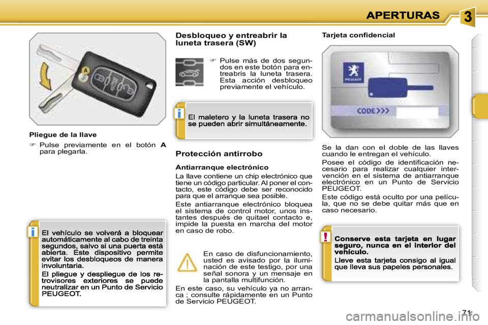 PEUGEOT 207 2007  Manual del propietario (in Spanish) �!�i
�i
�7�1
�P�l�i�e�g�u�e� �d�e� �l�a� �l�l�a�v�e
��  �P�u�l�s�e�  �p�r�e�v�i�a�m�e�n�t�e�  �e�n�  �e�l�  �b�o�t�ó�n� �A�p�a�r�a� �p�l�e�g�a�r�l�a�.
�T�a�r�j�e�t�a� �c�o�n�ﬁ�d�e�n�c�i�a�l
�A�n