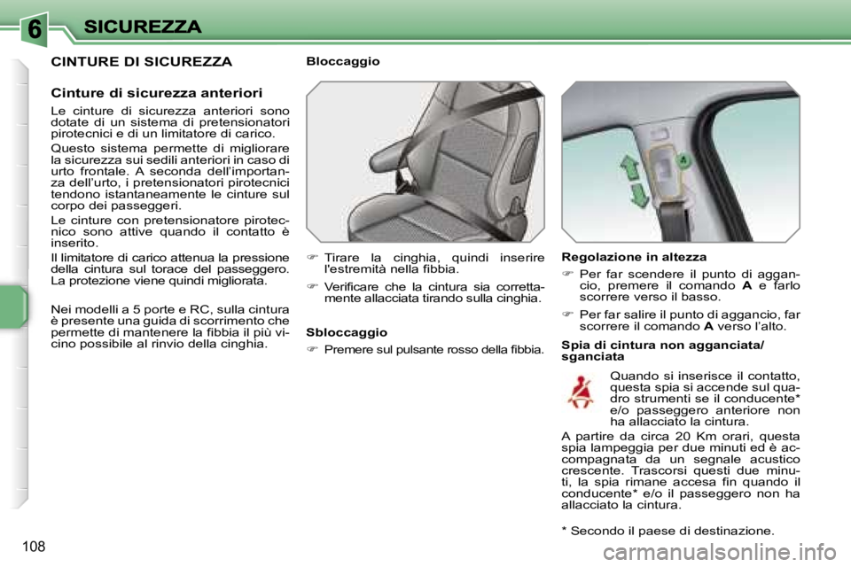PEUGEOT 207 2007  Manuale duso (in Italian) �1�0�8
�C�I�N�T�U�R�E� �D�I� �S�I�C�U�R�E�Z�Z�A
�C�i�n�t�u�r�e� �d�i� �s�i�c�u�r�e�z�z�a� �a�n�t�e�r�i�o�r�i
�L�e�  �c�i�n�t�u�r�e�  �d�i�  �s�i�c�u�r�e�z�z�a�  �a�n�t�e�r�i�o�r�i�  �s�o�n�o� �d�o�t�a