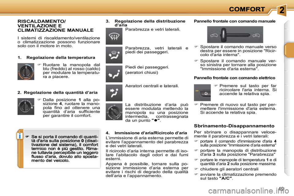 PEUGEOT 207 2007  Manuale duso (in Italian) �i
�4�9
�2�.�  �R�e�g�o�l�a�z�i�o�n�e� �d�e�l�l�a� �q�u�a�n�t�i�t�à� �d�’�a�r�i�a
�� � �D�a�l�l�a�  �p�o�s�i�z�i�o�n�e� �1�  �a�l�l�a�  �p�o�-�s�i�z�i�o�n�e� �4�,�  �r�u�o�t�a�r�e�  �l�a�  �m�a�