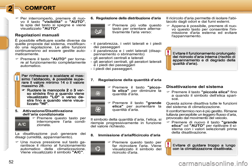 PEUGEOT 207 2007  Manuale duso (in Italian) �!
�!
�i
�5�2
��  �P�e�r�  �i�n�t�e�r�r�o�m�p�e�r�l�o�,�  �p�r�e�m�e�r�e�  �d�i�  �n�u�o�-�v�o�  �i�l�  �t�a�s�t�o� �"�v�i�s�i�b�i�l�i�t�à�"�  �o� �"�A�U�T�O�"�,� �l�a�  �s�p�i�a� 