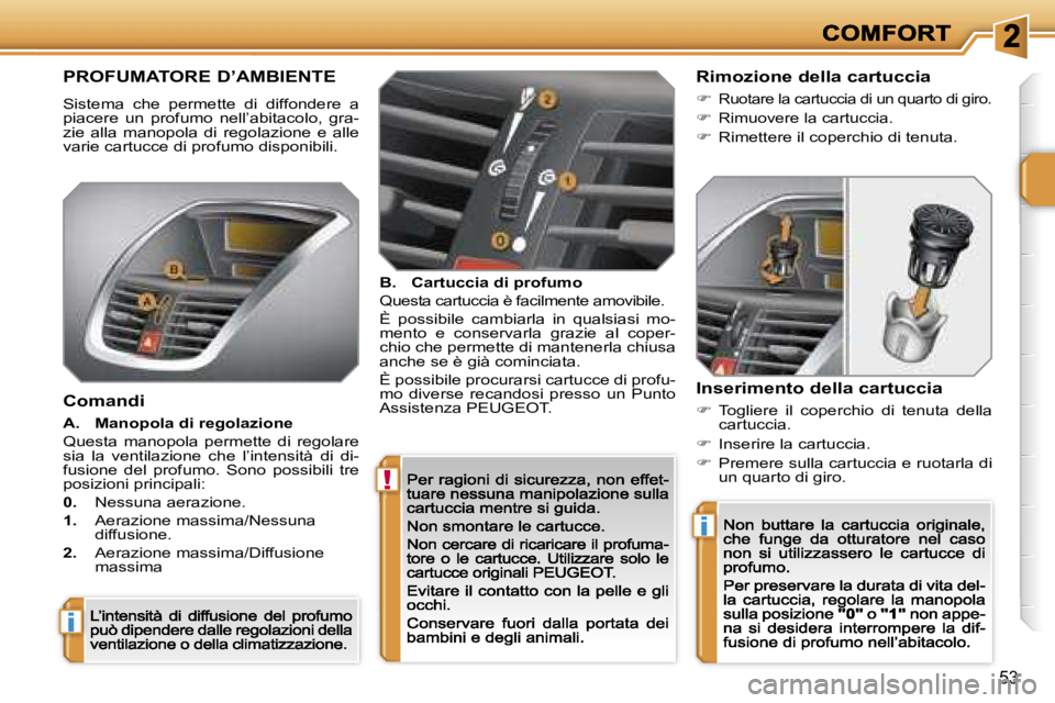 PEUGEOT 207 2007  Manuale duso (in Italian) �!
�i
�i
�5�3
�P�R�O�F�U�M�A�T�O�R�E� �D�’�A�M�B�I�E�N�T�E
�S�i�s�t�e�m�a�  �c�h�e�  �p�e�r�m�e�t�t�e�  �d�i�  �d�i�f�f�o�n�d�e�r�e�  �a� �p�i�a�c�e�r�e�  �u�n�  �p�r�o�f�u�m�o�  �n�e�l�l�’�a�b�i�