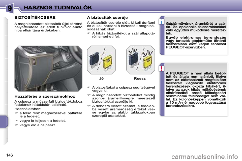 PEUGEOT 207 2007  Kezelési útmutató (in Hungarian) �!
�i
�1�4�6
�B�I�Z�T�O�S�Í�T�É�K�C�S�E�R�E
�A� �m�e�g�h�i�b�á�s�o�d�o�t�t� �b�i�z�t�o�s�í�t�é�k� �ú�j�j�a�l� �t�ö�r�t�é�n5� �h�e�l�y�e�t�t�e�s�í�t�é�s�e�  �a�z�  �a�d�o�t�t�  �f�u�n�k�c�i�