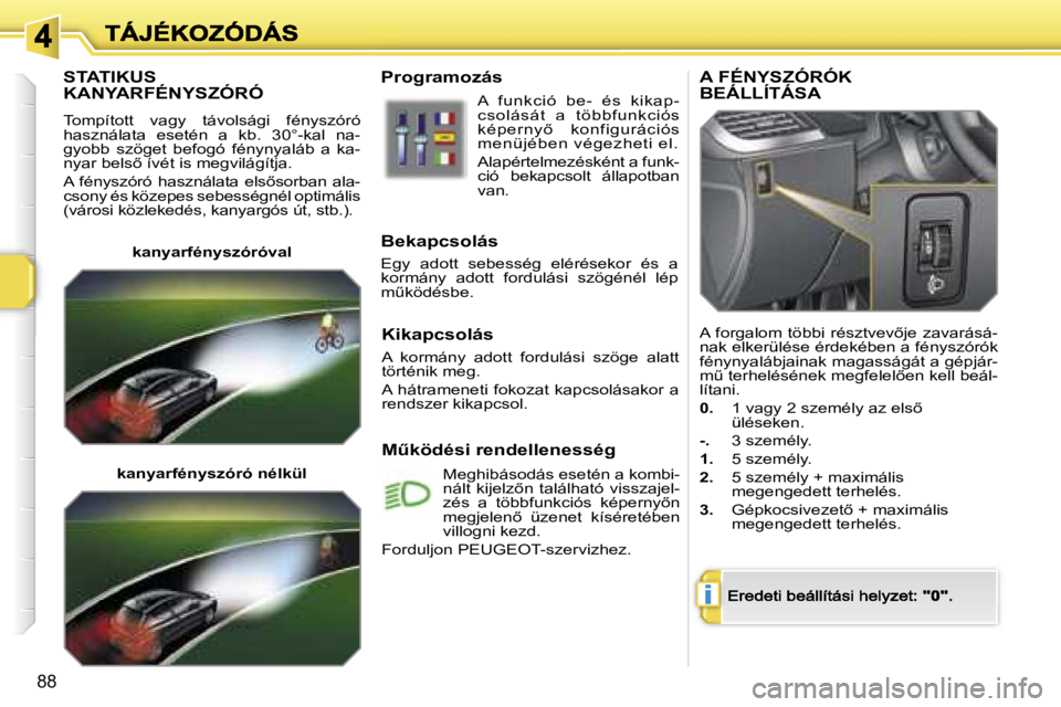 PEUGEOT 207 2007  Kezelési útmutató (in Hungarian) �i
�8�8
�S�T�A�T�I�K�U�S�  
�K�A�N�Y�A�R�F�É�N�Y�S�Z�Ó�R�Ó
�T�o�m�p�í�t�o�t�t�  �v�a�g�y�  �t�á�v�o�l�s�á�g�i�  �f�é�n�y�s�z�ó�r�ó� �h�a�s�z�n�á�l�a�t�a�  �e�s�e�t�é�n�  �a�  �k�b�.�  �3�0�