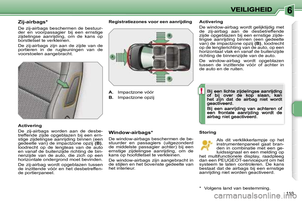 PEUGEOT 207 2007  Instructieboekje (in Dutch) �!
�1�1�3
�Z�i�j�-�a�i�r�b�a�g�s�*
�D�e� �z�i�j�-�a�i�r�b�a�g�s� �b�e�s�c�h�e�r�m�e�n� �d�e� �b�e�s�t�u�u�r�-�d�e�r�  �e�n�  �v�o�o�r�p�a�s�s�a�g�i�e�r�  �b�i�j�  �e�e�n�  �e�r�n�s�t�i�g�e� �z�i�j�d�e