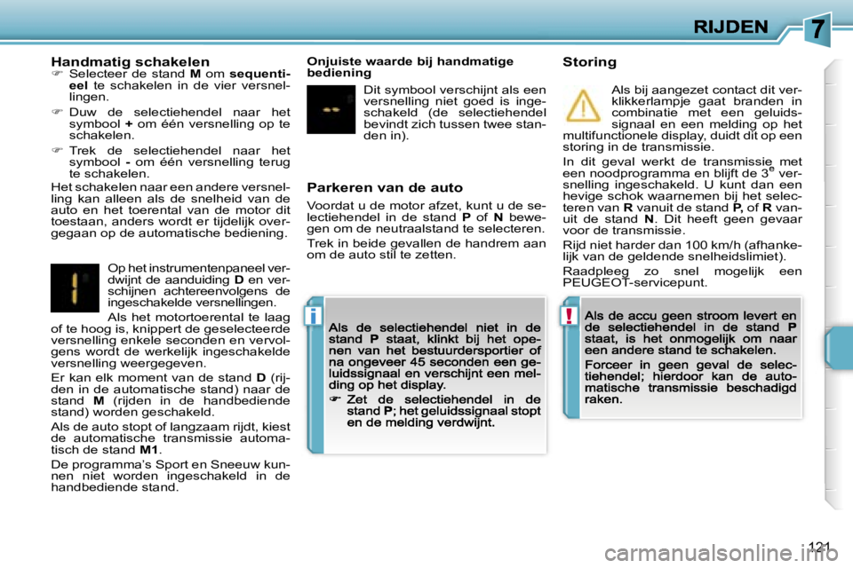 PEUGEOT 207 2007  Instructieboekje (in Dutch) �!�i
�1�2�1
�P�a�r�k�e�r�e�n� �v�a�n� �d�e� �a�u�t�o
�V�o�o�r�d�a�t� �u� �d�e� �m�o�t�o�r� �a�f�z�e�t�,� �k�u�n�t� �u� �d�e� �s�e�-�l�e�c�t�i�e�h�e�n�d�e�l�  �i�n�  �d�e�  �s�t�a�n�d� �P� �o�f� �N�  �