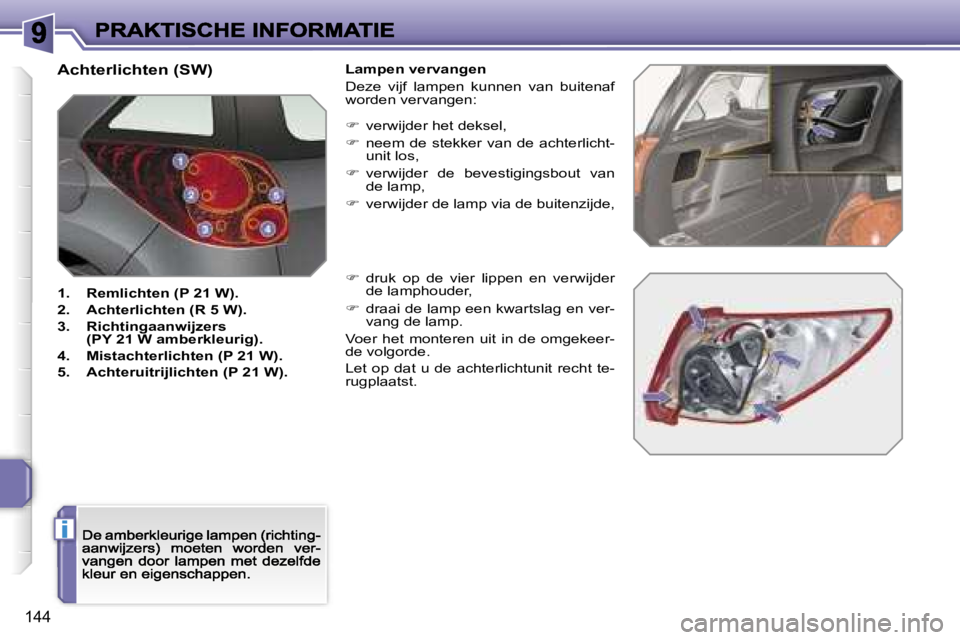 PEUGEOT 207 2007  Instructieboekje (in Dutch) �i
�1�4�4
�A�c�h�t�e�r�l�i�c�h�t�e�n� �(�S�W�)
�1�.�  �R�e�m�l�i�c�h�t�e�n� �(�P� �2�1� �W�)�.
�2�.�  �A�c�h�t�e�r�l�i�c�h�t�e�n� �(�R� �5� �W�)�.
�3�.�  �R�i�c�h�t�i�n�g�a�a�n�w�i�j�z�e�r�s� �(�P�Y� 