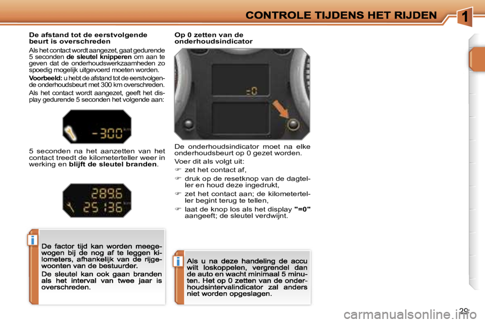 PEUGEOT 207 2007  Instructieboekje (in Dutch) �i
�i
�2�9
�O�p� �0� �z�e�t�t�e�n� �v�a�n� �d�e� �o�n�d�e�r�h�o�u�d�s�i�n�d�i�c�a�t�o�r
�D�e�  �o�n�d�e�r�h�o�u�d�s�i�n�d�i�c�a�t�o�r�  �m�o�e�t�  �n�a�  �e�l�k�e� �o�n�d�e�r�h�o�u�d�s�b�e�u�r�t� �o�p