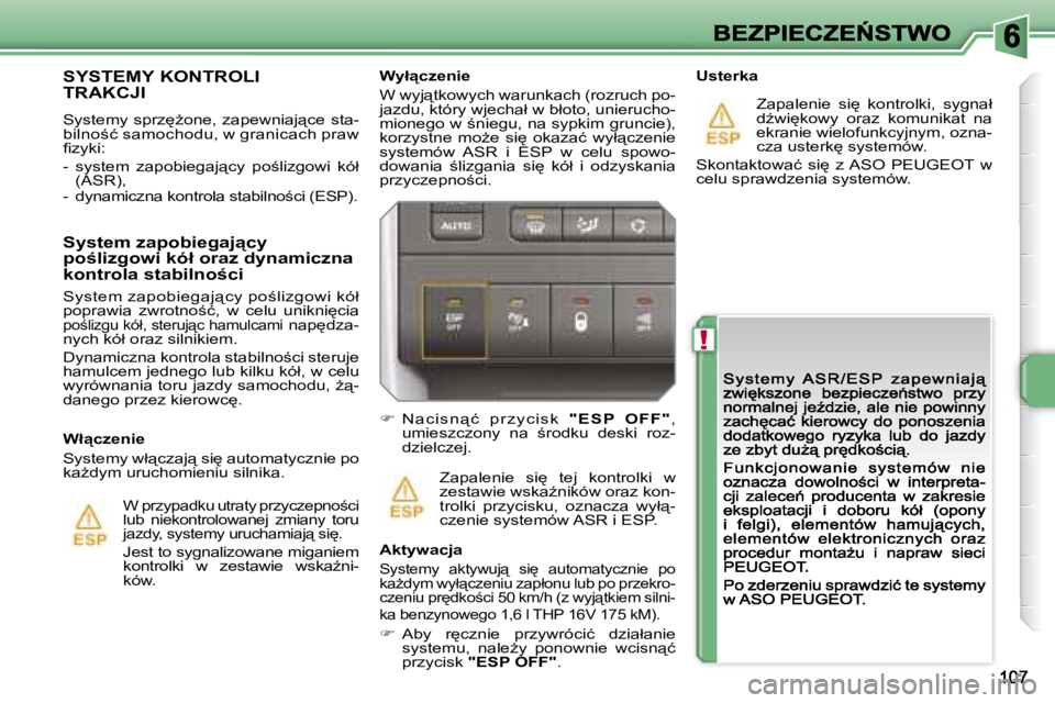 PEUGEOT 207 2007  Instrukcja obsługi (in Polish) �!
�W�y�ł"�c�z�e�n�i�e
�W� �w�y�j"�t�k�o�w�y�c�h� �w�a�r�u�n�k�a�c�h� �(�r�o�z�r�u�c�h� �p�o�-�j�a�z�d�u�,� �k�t�ó�r�y� �w�j�e�c�h�a�ł� �w� �b�ł�o�t�o�,� �u�n�i�e�r�u�c�h�o�-�m�i�o�n�e�g