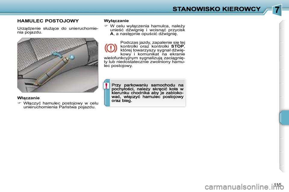 PEUGEOT 207 2007  Instrukcja obsługi (in Polish) �!
�1�1�5
�H�A�M�U�L�E�C� �P�O�S�T�O�J�O�W�Y
�U�r�z"�d�z�e�n�i�e�  �s�ł�uG"�c�e�  �d�o�  �u�n�i�e�r�u�c�h�o�m�i�e�-�n�i�a� �p�o�j�a�z�d�u�.
�W�ł"�c�z�a�n�i�e
��  �W�ł"�c�z�y