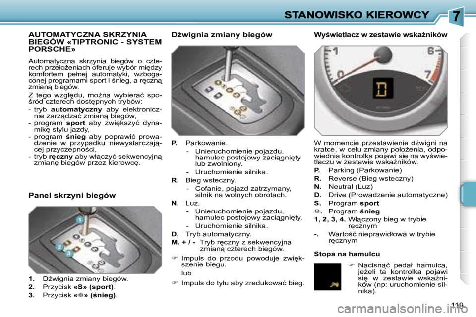 PEUGEOT 207 2007  Instrukcja obsługi (in Polish) �1�1�9
�A�U�T�O�M�A�T�Y�C�Z�N�A� �S�K�R�Z�Y�N�I�A�  
�B�I�E�G�Ó�W� �«�T�I�P�T�R�O�N�I�C� �-� �S�Y�S�T�E�M� 
�P�O�R�S�C�H�E�»
�A�u�t�o�m�a�t�y�c�z�n�a�  �s�k�r�z�y�n�i�a�  �b�i�e�g�ó�w�  �o�  �c�z�