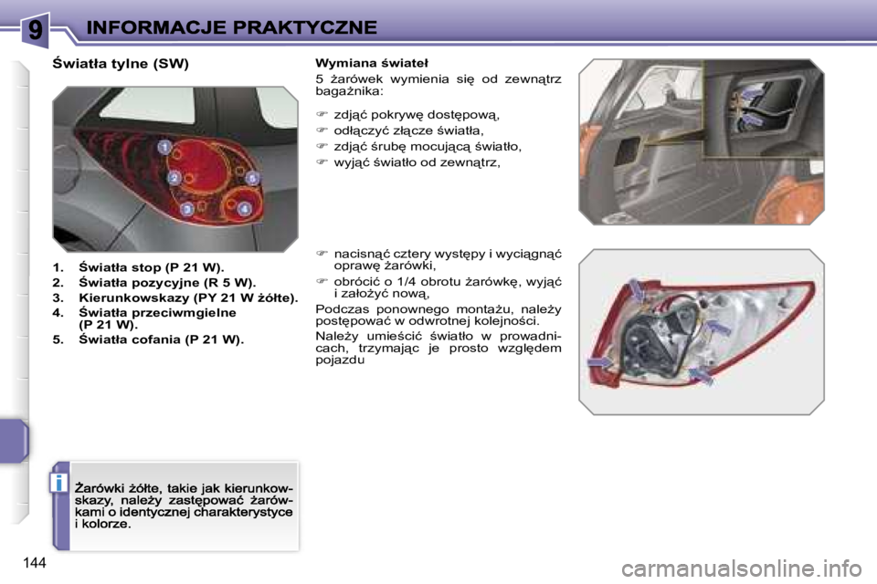 PEUGEOT 207 2007  Instrukcja obsługi (in Polish) �i
�1�4�4
:�w�i�a�t�ł�a� �t�y�l�n�e� �(�S�W�)
�1�.�  :�w�i�a�t�ł�a� �s�t�o�p� �(�P� �2�1� �W�)�.
�2�.�  :�w�i�a�t�ł�a� �p�o�z�y�c�y�j�n�e� �(�R� �5� �W�)�.
�3�.�  �K�i�e�r�u�n�k�o�w�s�k�a�z�y� �