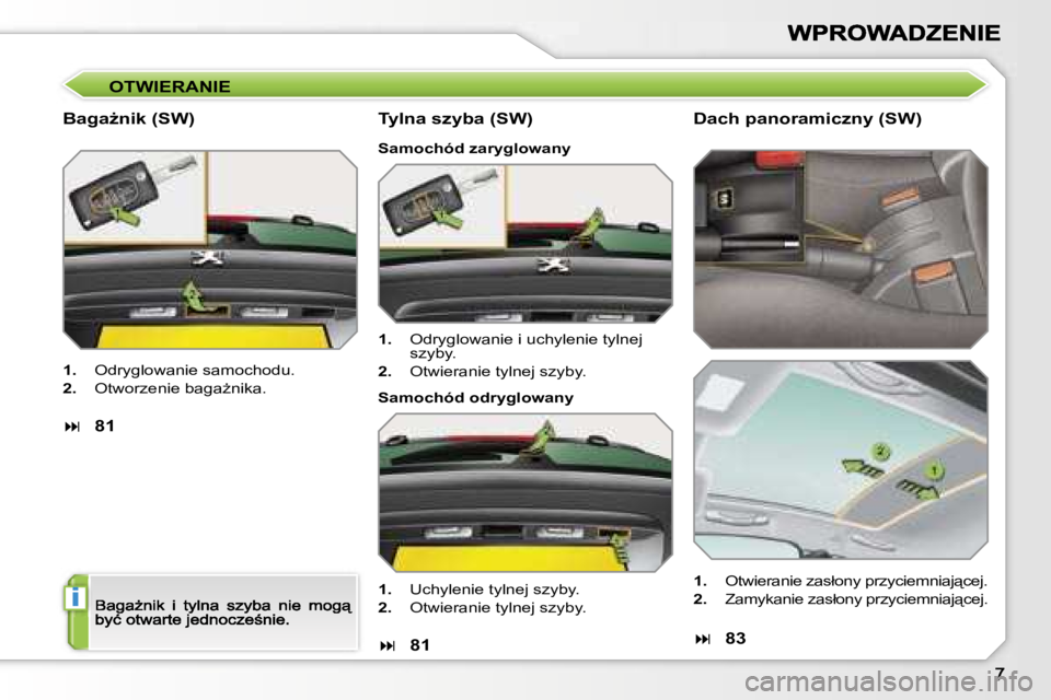 PEUGEOT 207 2007  Instrukcja obsługi (in Polish) �i
�O�T�W�I�E�R�A�N�I�E
�B�a�g�aG�n�i�k� �(�S�W�)
�1�.�  �O�d�r�y�g�l�o�w�a�n�i�e� �s�a�m�o�c�h�o�d�u�.
�2�.�  �O�t�w�o�r�z�e�n�i�e� �b�a�g�aG�n�i�k�a�.
��8�1
�T�y�l�n�a� �s�z�y�b�a� �(�S�W�)
�S�
