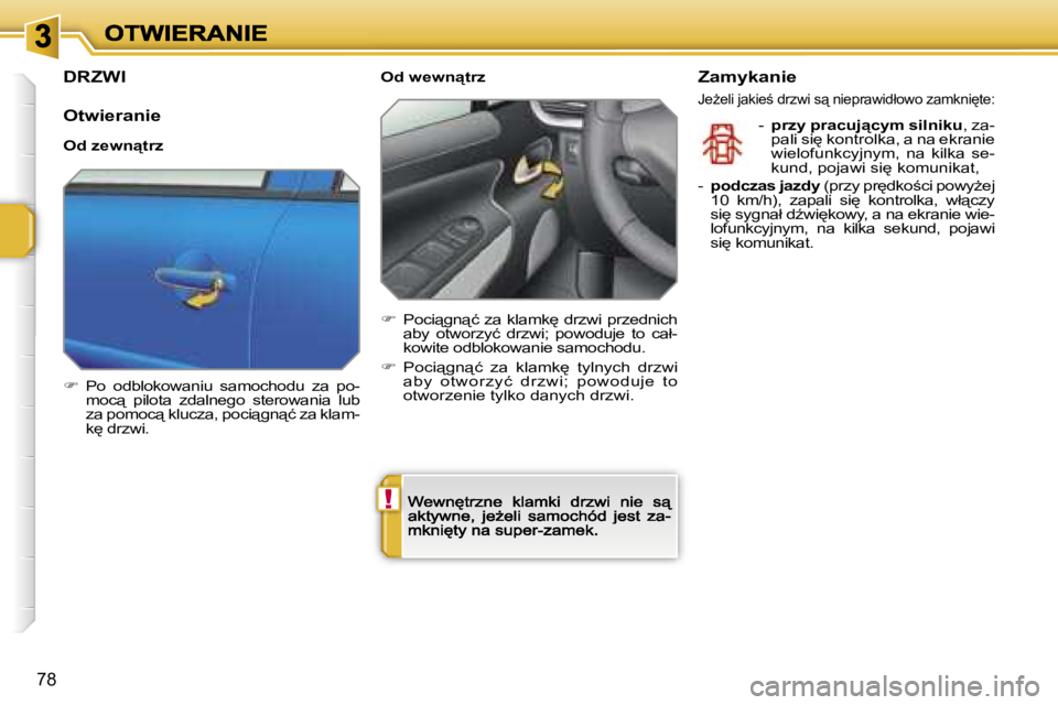 PEUGEOT 207 2007  Instrukcja obsługi (in Polish) �!
�7�8
�D�R�Z�W�I
�O�t�w�i�e�r�a�n�i�e
�O�d� �z�e�w�n"�t�r�z
��  �P�o�  �o�d�b�l�o�k�o�w�a�n�i�u�  �s�a�m�o�c�h�o�d�u�  �z�a�  �p�o�-�m�o�c"�  �p�i�l�o�t�a�  �z�d�a�l�n�e�g�o�  �s�t�e�r�