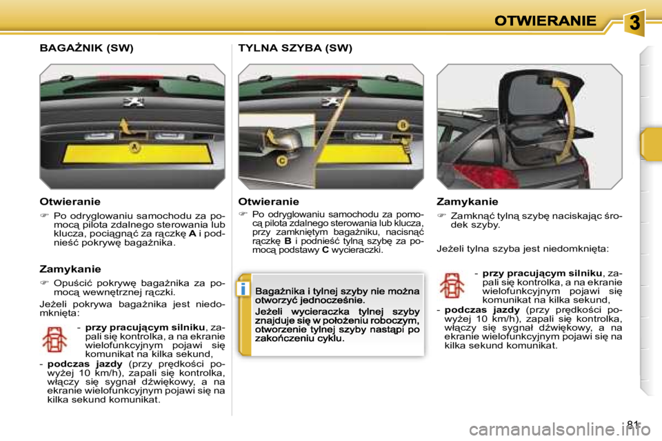 PEUGEOT 207 2007  Instrukcja obsługi (in Polish) �i
�8�1
�O�t�w�i�e�r�a�n�i�e
��  �P�o� �o�d�r�y�g�l�o�w�a�n�i�u�  �s�a�m�o�c�h�o�d�u� �z�a� �p�o�-�m�o�c"� �p�i�l�o�t�a� �z�d�a�l�n�e�g�o� �s�t�e�r�o�w�a�n�i�a� �l�u�b� �k�l�u�c�z�a�,� �p�o�c�