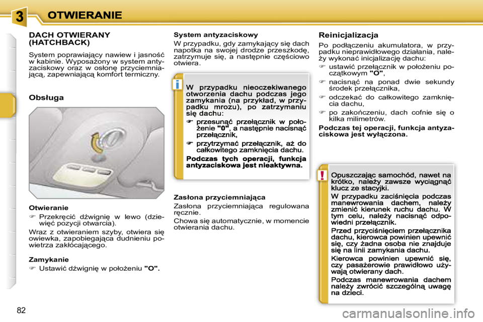 PEUGEOT 207 2007  Instrukcja obsługi (in Polish) �i
�!
�8�2
�D�A�C�H� �O�T�W�I�E�R�A�N�Y�  
�(�H�A�T�C�H�B�A�C�K�)
�S�y�s�t�e�m� �p�o�p�r�a�w�i�a�j"�c�y� �n�a�w�i�e�w� �i� �j�a�s�n�o;�ć� �w� �k�a�b�i�n�i�e�.� �W�y�p�o�s�aG�o�n�y� �w� �s�y�s�