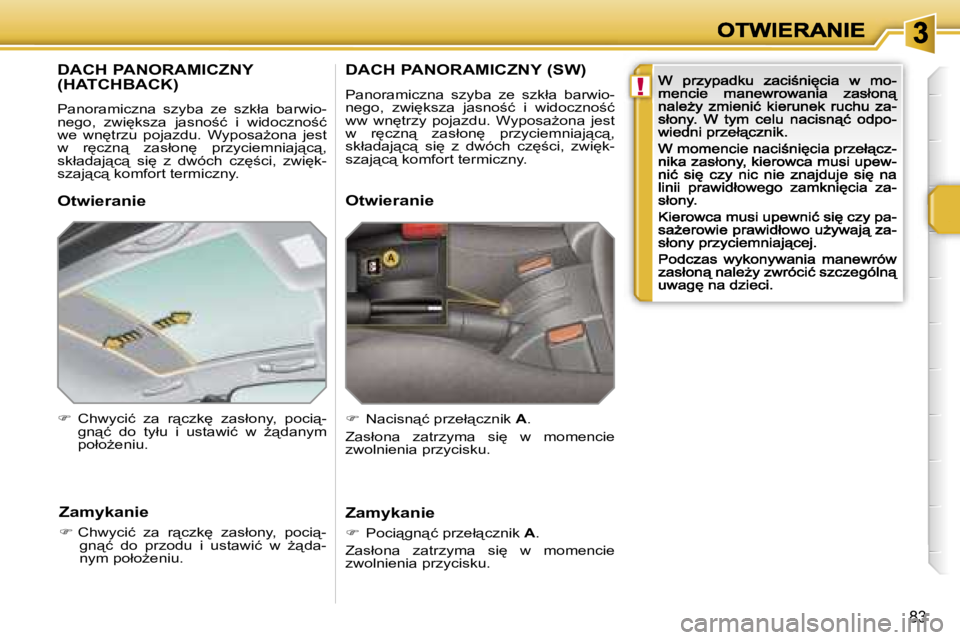 PEUGEOT 207 2007  Instrukcja obsługi (in Polish) �!
�8�3
�D�A�C�H� �P�A�N�O�R�A�M�I�C�Z�N�Y� 
�(�H�A�T�C�H�B�A�C�K�)
�P�a�n�o�r�a�m�i�c�z�n�a�  �s�z�y�b�a�  �z�e�  �s�z�k�ł�a�  �b�a�r�w�i�o�-�n�e�g�o�,�  �z�w�i
�k�s�z�a�  �j�a�s�n�o;�ć�  �i�  �w