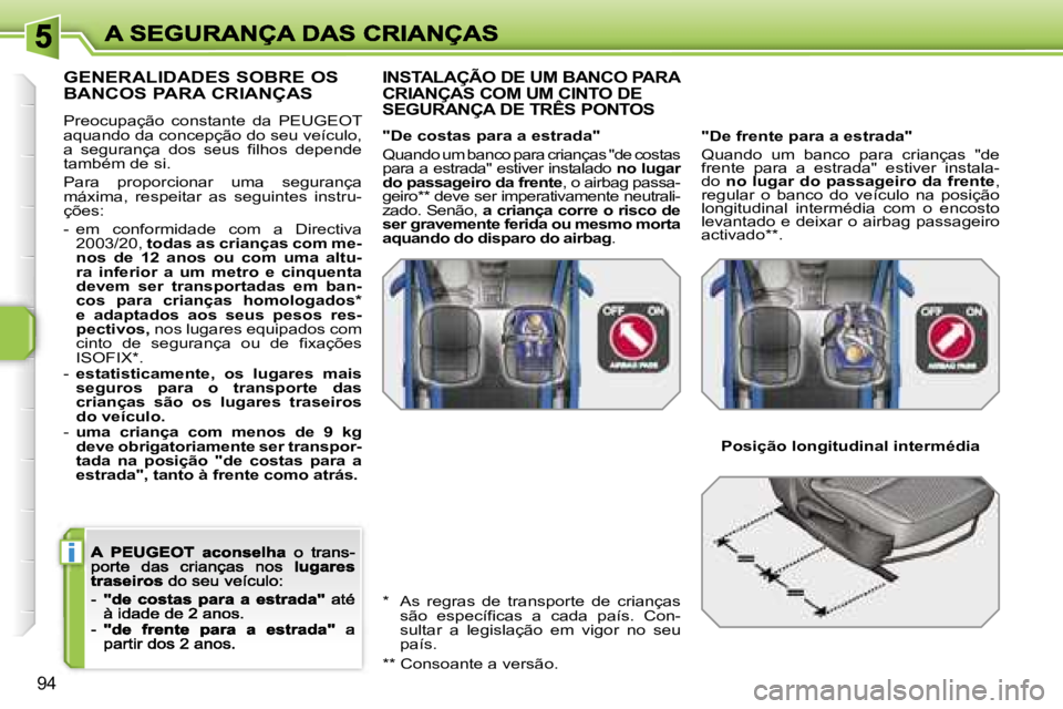 PEUGEOT 207 2007  Manual de utilização (in Portuguese) �i
�9�4
�G�E�N�E�R�A�L�I�D�A�D�E�S� �S�O�B�R�E� �O�S�  
�B�A�N�C�O�S� �P�A�R�A� �C�R�I�A�N�Ç�A�S
�P�r�e�o�c�u�p�a�ç�ã�o�  �c�o�n�s�t�a�n�t�e�  �d�a�  �P�E�U�G�E�O�T� �a�q�u�a�n�d�o� �d�a� �c�o�n�c�