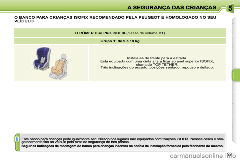 PEUGEOT 207 2007  Manual de utilização (in Portuguese) �i
�9�9
�O� �B�A�N�C�O� �P�A�R�A� �C�R�I�A�N�Ç�A�S� �I�S�O�F�I�X� �R�E�C�O�M�E�N�D�A�D�O� �P�E�L�A� �P�E�U�G�E�O�T� �E� �H�O�M�O�L�O�G�A�D�O� �N�O� �S�E�U� 
�V�E�Í�C�U�L�O� 
�O�R�Ö�M�E�R� �D�u�o� �