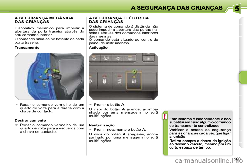 PEUGEOT 207 2007  Manual de utilização (in Portuguese) �!
�1�0�3
�A� �S�E�G�U�R�A�N�Ç�A� �M�E�C�Â�N�I�C�A 
�D�A�S� �C�R�I�A�N�Ç�A�S
�D�i�s�p�o�s�i�t�i�v�o�  �m�e�c�â�n�i�c�o�  �p�a�r�a�  �i�m�p�e�d�i�r�  �a� �a�b�e�r�t�u�r�a�  �d�a�  �p�o�r�t�a�  �t�r