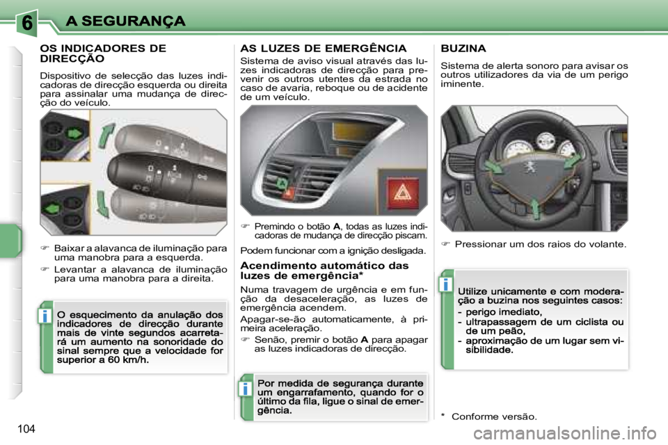 PEUGEOT 207 2007  Manual de utilização (in Portuguese) �i
�i
�i
�1�0�4
�O�S� �I�N�D�I�C�A�D�O�R�E�S� �D�E�  
�D�I�R�E�C�Ç�Ã�O
�D�i�s�p�o�s�i�t�i�v�o�  �d�e�  �s�e�l�e�c�ç�ã�o�  �d�a�s�  �l�u�z�e�s�  �i�n�d�i�-�c�a�d�o�r�a�s� �d�e� �d�i�r�e�c�ç�ã�o� 