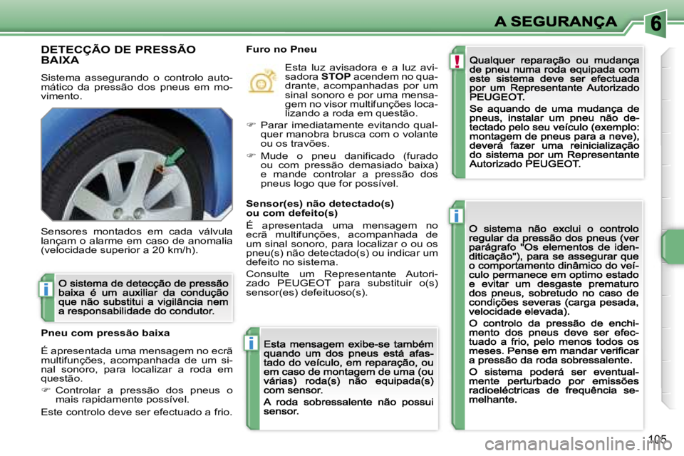 PEUGEOT 207 2007  Manual de utilização (in Portuguese) �!
�i
�i
�i
�1�0�5
�D�E�T�E�C�Ç�Ã�O� �D�E� �P�R�E�S�S�Ã�O�  
�B�A�I�X�A� 
�S�i�s�t�e�m�a�  �a�s�s�e�g�u�r�a�n�d�o�  �o�  �c�o�n�t�r�o�l�o�  �a�u�t�o�-�m�á�t�i�c�o�  �d�a�  �p�r�e�s�s�ã�o�  �d�o�s