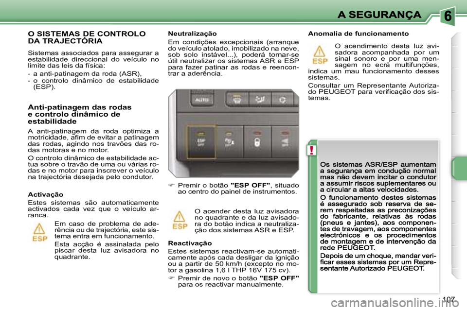 PEUGEOT 207 2007  Manual de utilização (in Portuguese) �!
�1�0�7
�N�e�u�t�r�a�l�i�z�a�ç�ã�o
�E�m�  �c�o�n�d�i�ç�õ�e�s�  �e�x�c�e�p�c�i�o�n�a�i�s�  �(�a�r�r�a�n�q�u�e� �d�o� �v�e�í�c�u�l�o� �a�t�o�l�a�d�o�,� �i�m�o�b�i�l�i�z�a�d�o� �n�a� �n�e�v�e�,� �