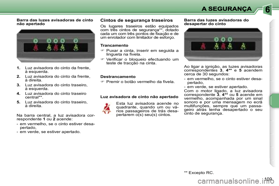 PEUGEOT 207 2007  Manual de utilização (in Portuguese) �1�0�9
�1�.� �L�u�z� �a�v�i�s�a�d�o�r�a� �d�o� �c�i�n�t�o� �d�a� �f�r�e�n�t�e�,� �à� �e�s�q�u�e�r�d�a�.
�2�.� �L�u�z� �a�v�i�s�a�d�o�r�a� �d�o� �c�i�n�t�o� �d�a� �f�r�e�n�t�e�,� �à� �d�i�r�e�i�t�a�.