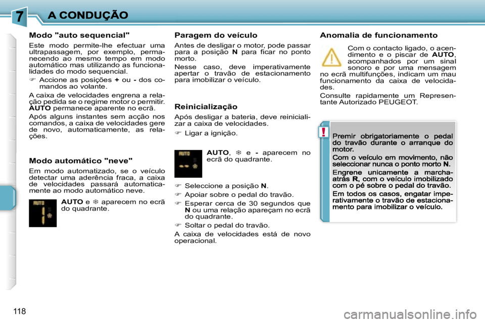 PEUGEOT 207 2007  Manual de utilização (in Portuguese) �!
�1�1�8
�M�o�d�o� �"�a�u�t�o� �s�e�q�u�e�n�c�i�a�l�"
�E�s�t�e�  �m�o�d�o�  �p�e�r�m�i�t�e�-�l�h�e�  �e�f�e�c�t�u�a�r�  �u�m�a� �u�l�t�r�a�p�a�s�s�a�g�e�m�,�  �p�o�r�  �e�x�e�m�p�l�o�,�  �p�e