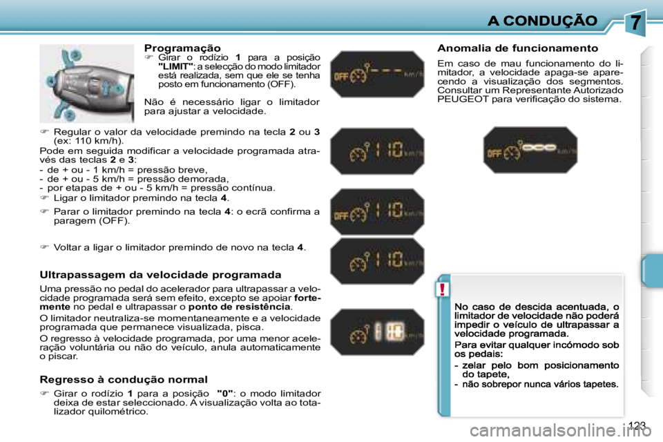 PEUGEOT 207 2007  Manual de utilização (in Portuguese) �!
�1�2�3
�P�r�o�g�r�a�m�a�ç�ã�o��  �G�i�r�a�r�  �o�  �r�o�d�í�z�i�o� �1�  �p�a�r�a�  �a�  �p�o�s�i�ç�ã�o� �"�L�I�M�I�T�"�:� �a� �s�e�l�e�c�ç�ã�o� �d�o� �m�o�d�o� �l�i�m�i�t�a�d�o�r�