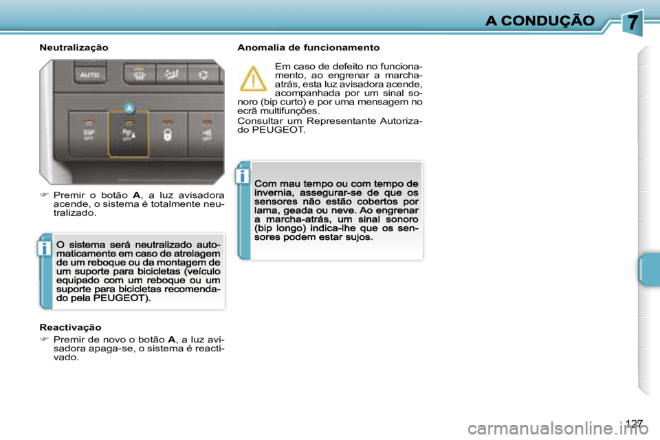 PEUGEOT 207 2007  Manual de utilização (in Portuguese) �i
�i
�1�2�7
�N�e�u�t�r�a�l�i�z�a�ç�ã�o�A�n�o�m�a�l�i�a� �d�e� �f�u�n�c�i�o�n�a�m�e�n�t�o
�E�m� �c�a�s�o� �d�e� �d�e�f�e�i�t�o� �n�o� �f�u�n�c�i�o�n�a�-�m�e�n�t�o�,�  �a�o�  �e�n�g�r�e�n�a�r�  �a�  