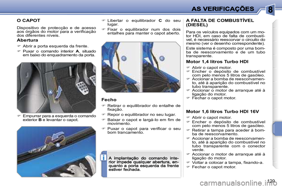 PEUGEOT 207 2007  Manual de utilização (in Portuguese) �i
�1�2�9
�O� �C�A�P�O�T
�D�i�s�p�o�s�i�t�i�v�o�  �d�e�  �p�r�o�t�e�c�ç�ã�o�  �e�  �d�e�  �a�c�e�s�s�o� �a�o�s� �ó�r�g�ã�o�s� �d�o� �m�o�t�o�r� �p�a�r�a� �a� �v�e�r�i�f�i�c�a�ç�ã�o� �d�o�s� �d�i