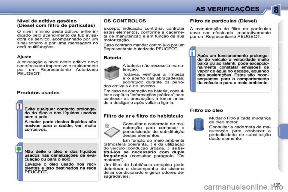 PEUGEOT 207 2007  Manual de utilização (in Portuguese) �!
�i
�1�3�3
�N�í�v�e�l� �d�e� �a�d�i�t�i�v�o� �g�a�s�ó�l�e�o� �(�D�i�e�s�e�l� �c�o�m� �f�i�l�t�r�o� �d�e� �p�a�r�t�í�c�u�l�a�s�)
�O�  �n�í�v�e�l�  �m�í�n�i�m�o�  �d�e�s�t�e�  �a�d�i�t�i�v�o�  �