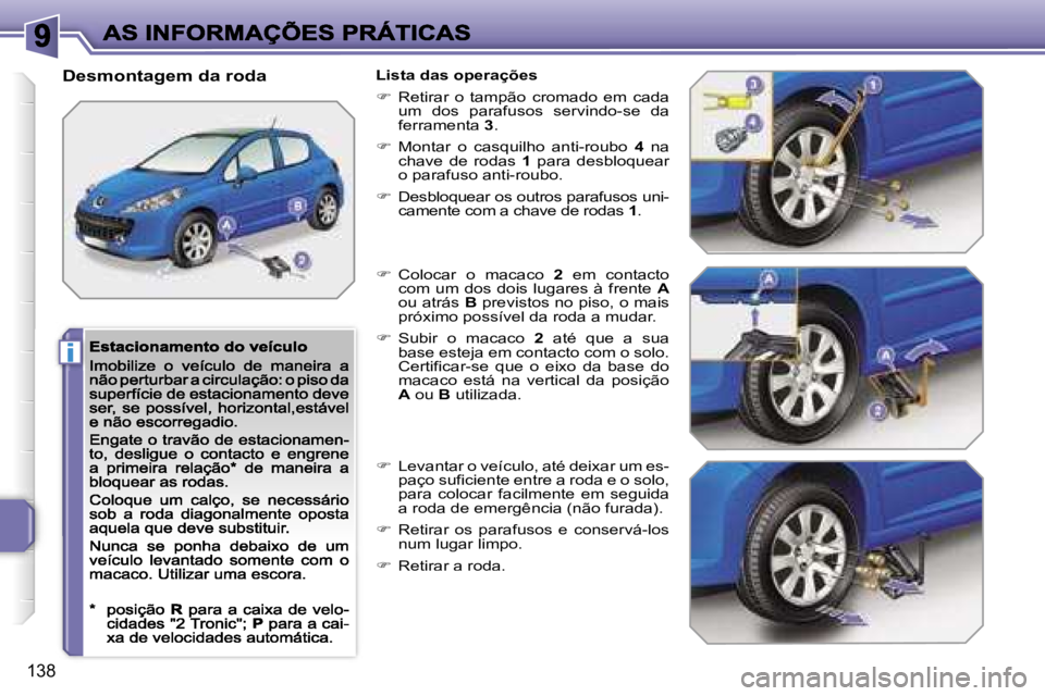 PEUGEOT 207 2007  Manual de utilização (in Portuguese) �i
�1�3�8
�D�e�s�m�o�n�t�a�g�e�m� �d�a� �r�o�d�a�L�i�s�t�a� �d�a�s� �o�p�e�r�a�ç�õ�e�s
��  �R�e�t�i�r�a�r�  �o�  �t�a�m�p�ã�o�  �c�r�o�m�a�d�o�  �e�m�  �c�a�d�a� �u�m�  �d�o�s�  �p�a�r�a�f�u�s�o