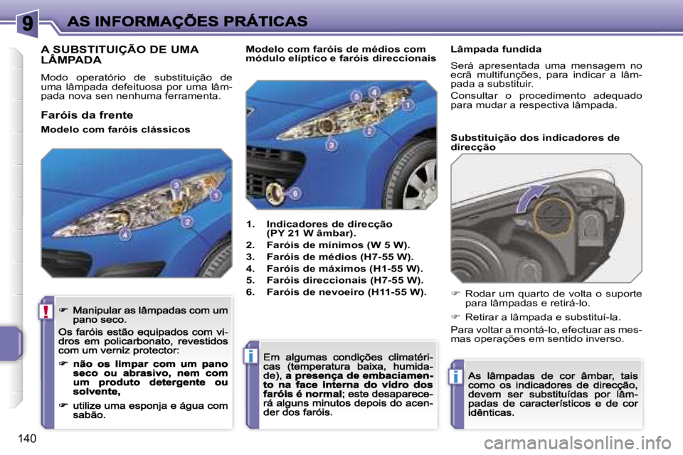 PEUGEOT 207 2007  Manual de utilização (in Portuguese) �!
�i
�i
�1�4�0
�A� �S�U�B�S�T�I�T�U�I�Ç�Ã�O� �D�E� �U�M�A�  
�L�Â�M�P�A�D�A
�M�o�d�o�  �o�p�e�r�a�t�ó�r�i�o�  �d�e�  �s�u�b�s�t�i�t�u�i�ç�ã�o�  �d�e� �u�m�a�  �l�â�m�p�a�d�a�  �d�e�f�e�i�t�u�o