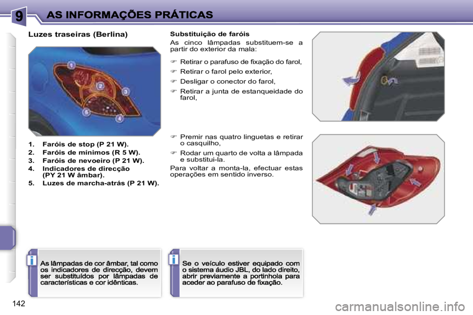 PEUGEOT 207 2007  Manual de utilização (in Portuguese) �i�i
�1�4�2
�L�u�z�e�s� �t�r�a�s�e�i�r�a�s� �(�B�e�r�l�i�n�a�)
�1�.�  �F�a�r�ó�i�s� �d�e� �s�t�o�p� �(�P� �2�1� �W�)�.
�2�.�  �F�a�r�ó�i�s� �d�e� �m�í�n�i�m�o�s� �(�R� �5� �W�)�.
�3�.�  �F�a�r�ó�i